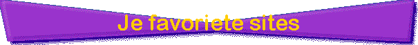 Je favoriete sites